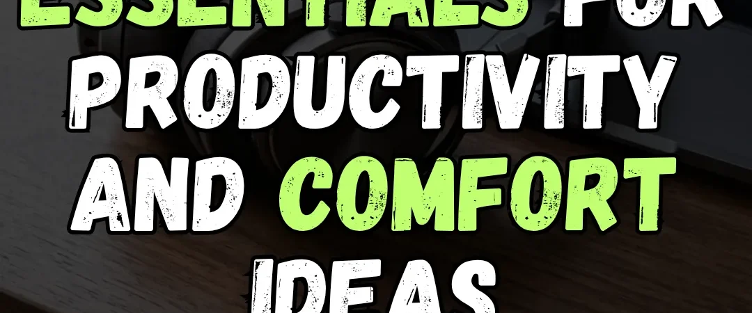 15 Essentials for Productivity and Comfort Ideas