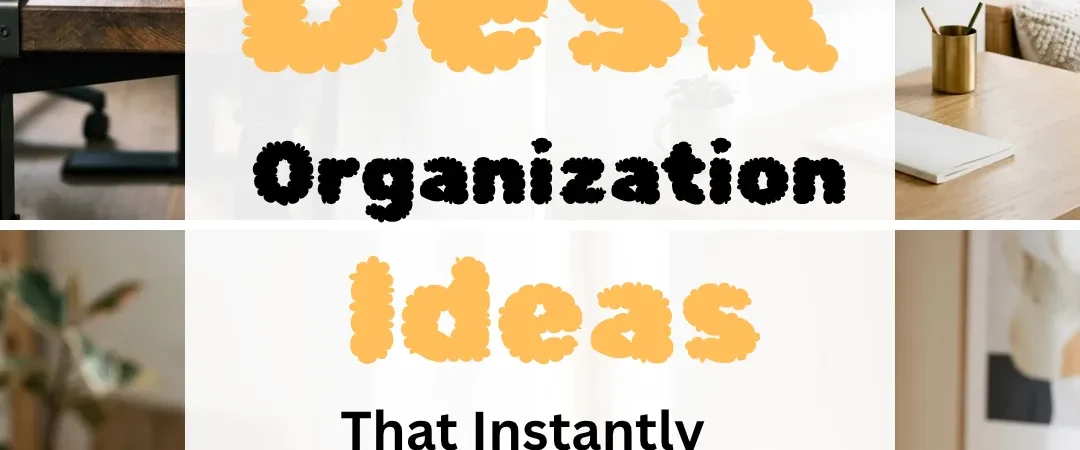 25 Desk Organization Ideas That Instantly Declutter Your Workspace