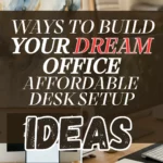 25 Ways to Build Your Dream Office with an Affordable Desk Setup Ideas