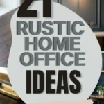 21 Rustic Home Office Decor Ideas Full of Natural Character